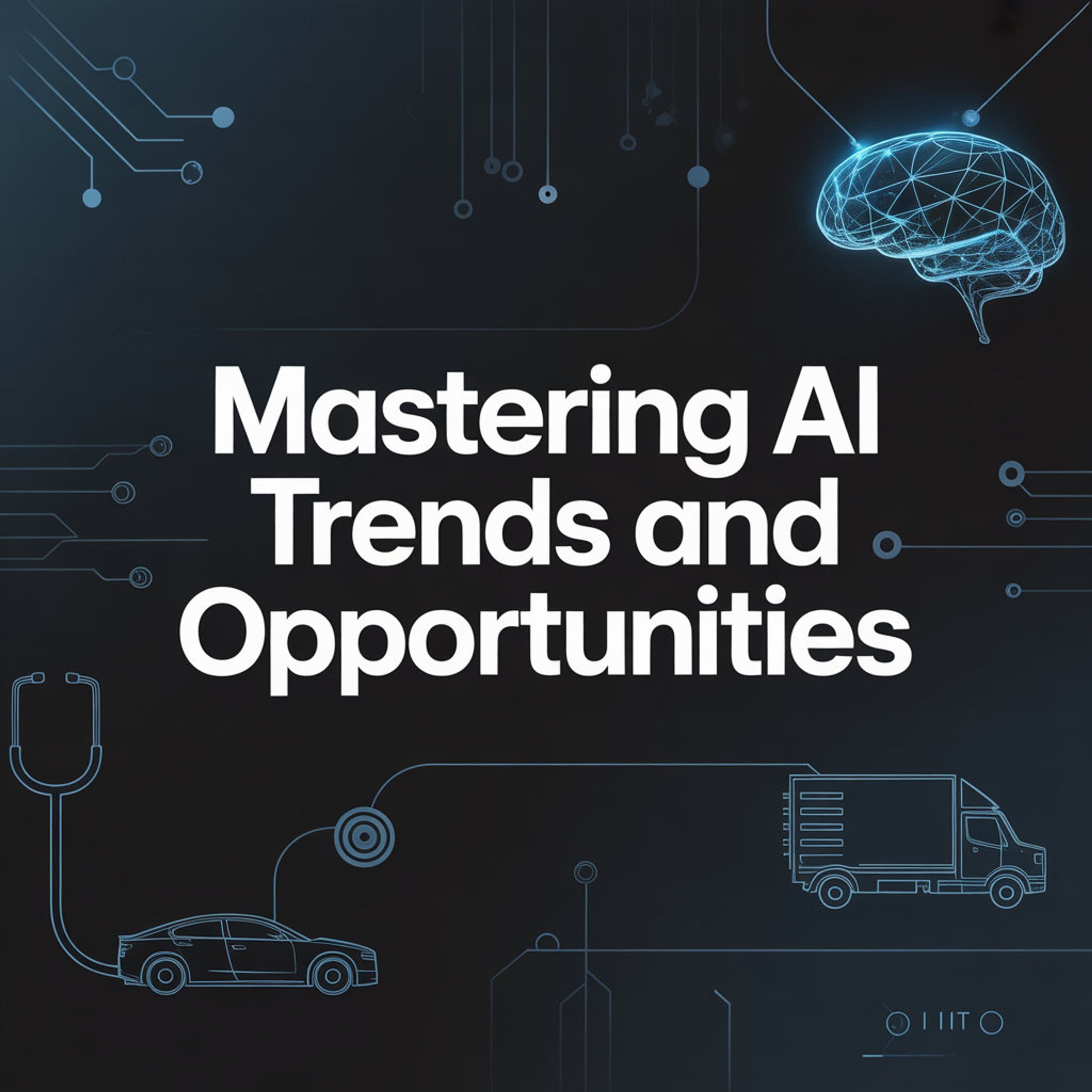 Mastering AI Trends and Opportunities